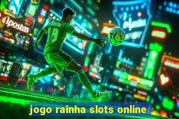 jogo rainha slots online